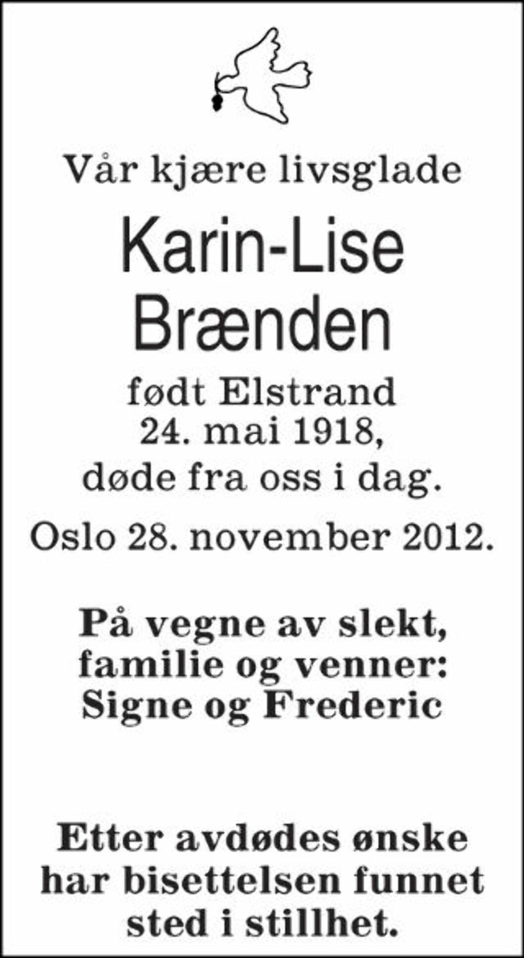<strong>I STILLHET:</strong> Måneder før Karin-Lise Brænden døde, ble Frederic Kontny erklært som hennes nærmeste pårørende, og han og kona ordnet det praktiske rundt bisettelsen. Slekta ble underrettet i etterkant. Faksimile: Aftenposten <strong>I STILLHET:</strong> Måneder før Karin-Lise Brænden døde, ble Frederic Kontny erklært som hennes nærmeste pårørende, og han og kona ordnet det praktiske rundt bisettelsen. Slekta ble underrettet i etterkant. Faksimile: Aftenposten