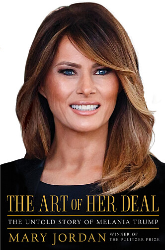 NY BOK: «The Art of Her Deal: The Untold Story of Melania Trump» av Mary Jordan. Foto: (Simon & Schuster / AP / NTB scanpix NY BOK: «The Art of Her Deal: The Untold Story of Melania Trump» av Mary Jordan. Foto: (Simon & Schuster / AP / NTB scanpix